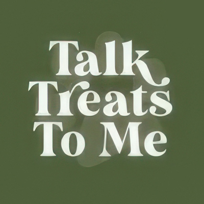 Talk Treats to Me